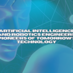 Artificial intelligence and Robotics Engineers: Pioneers of Tomorrow’s Technology